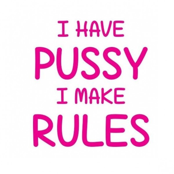 Ženska majica I have pussy I make Rules