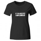 Ženska majica If you are rich I am single